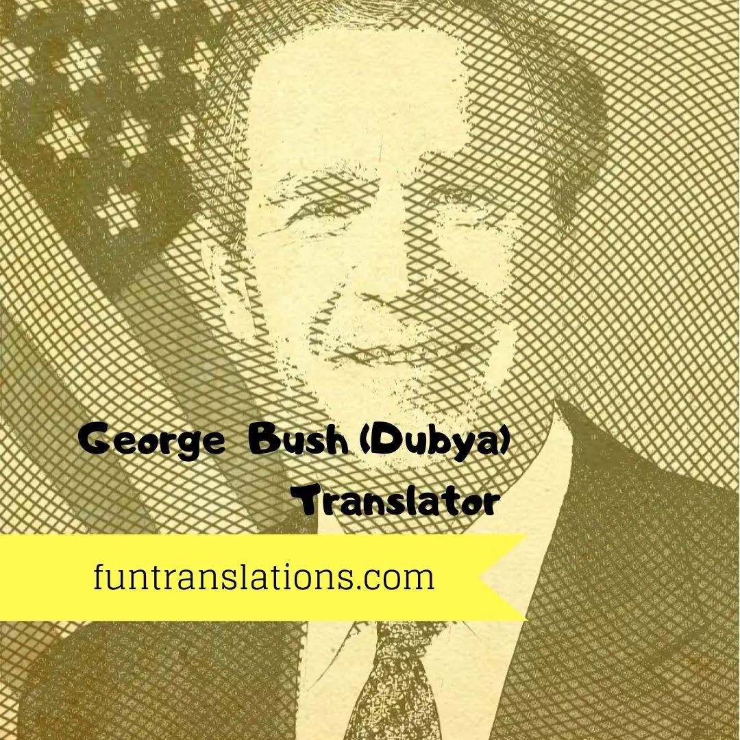 George Bush (Dubya) Translator