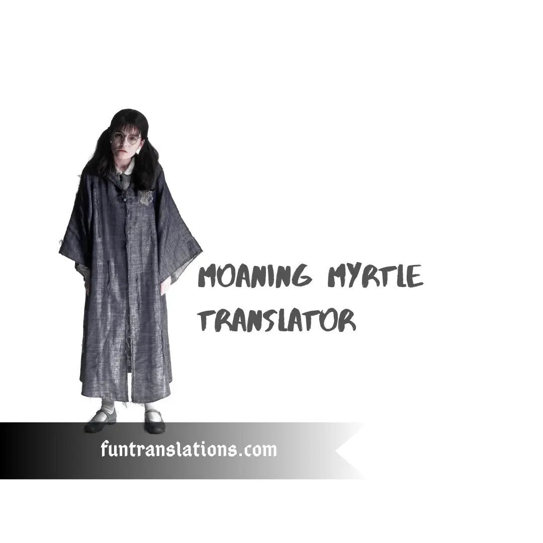 Moaning Myrtle (Hogwarts Ghost) Translator API