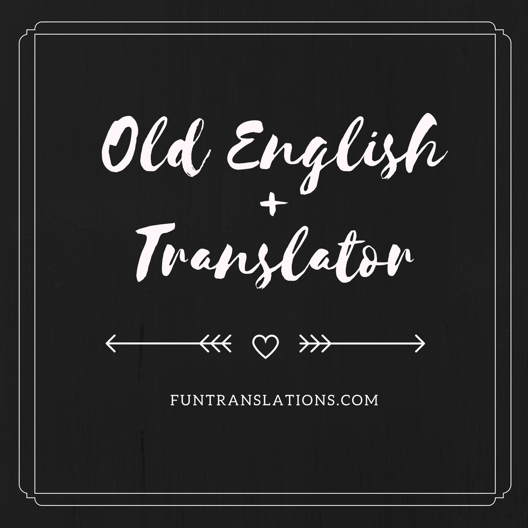 Fun Translations   Oldenglish 